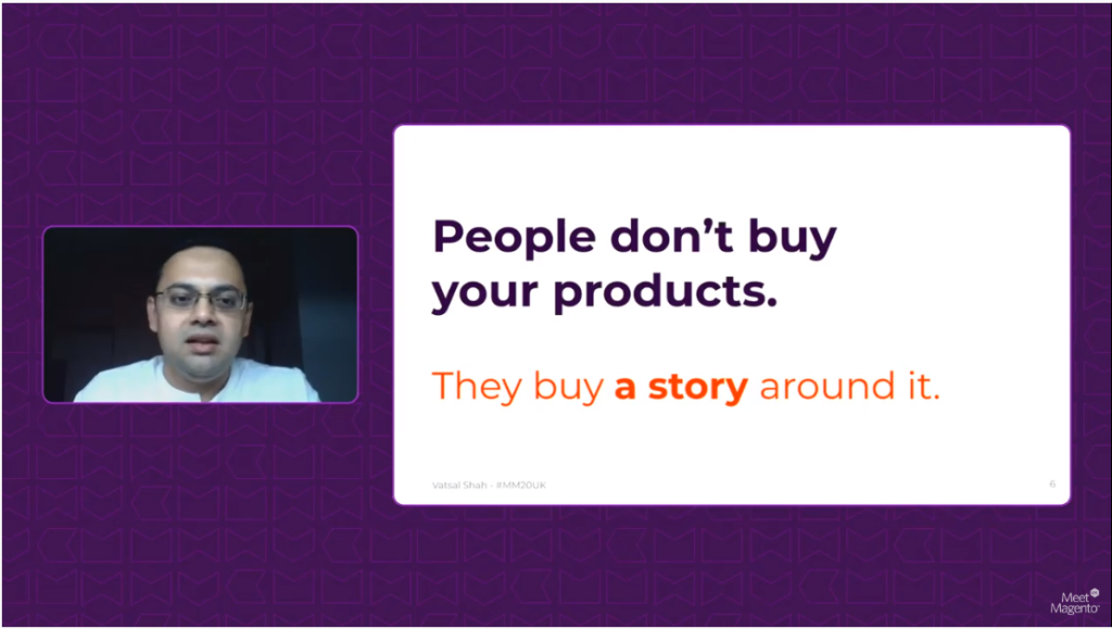 people dont buy products but stories vatsal shah meet magento uk 2020