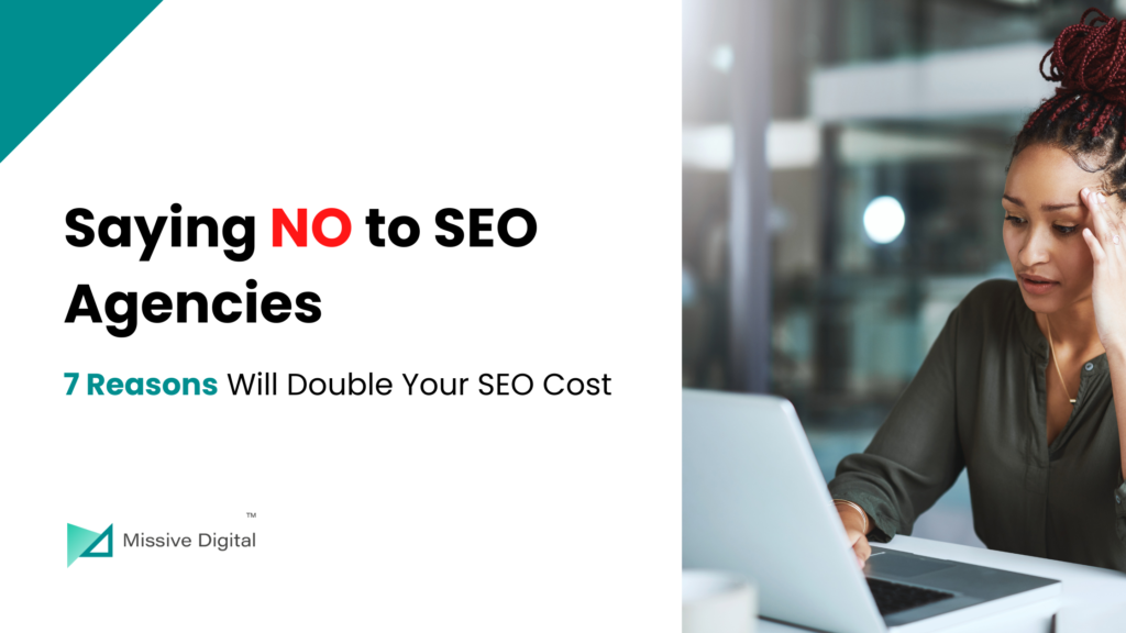 7 Reasons of Saying NO to SEO Agencies Doubles Your SEO Cost