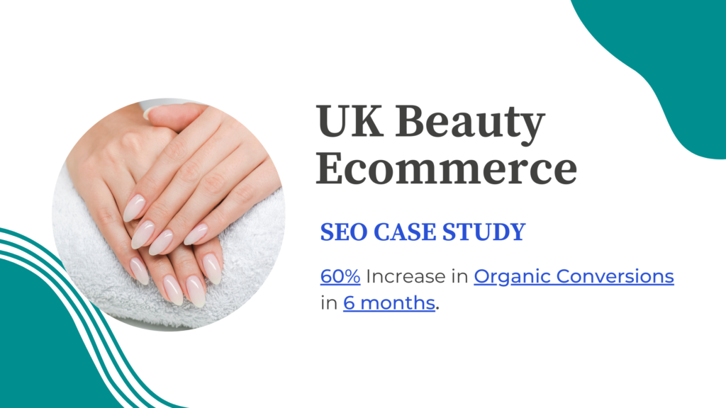 UK Beauty Ecommerce SEO Case Study – 60% Increase in Organic Conversions in 6 months