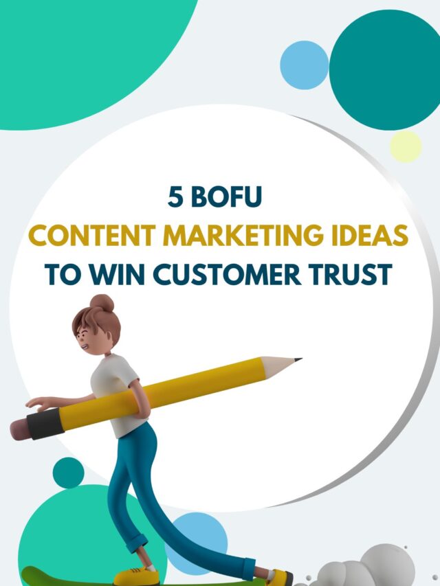 5 BoFu content marketing ideas to win customer trust