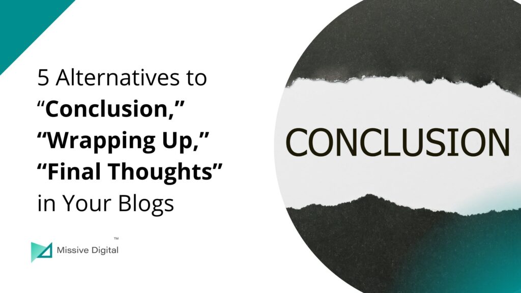 5 Alternatives to Writing “Conclusion” In Your Blog’s Headings