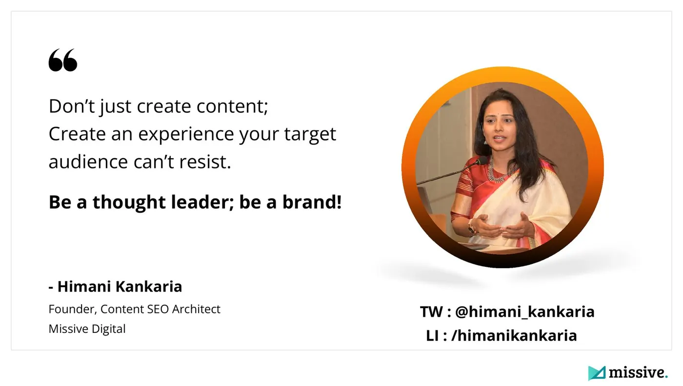 Himani Kankaria quote: Don't just create content, create an experience your target audience can't resist
